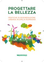 Progettare la bellezza. Pratiche di rigenerazione urbana in Emilia-Romagna